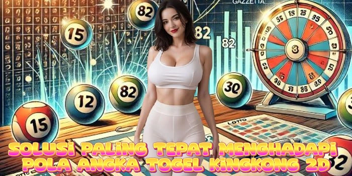 Solusi Paling Tepat Menghadapi Pola Angka Togel Kingkong 2D